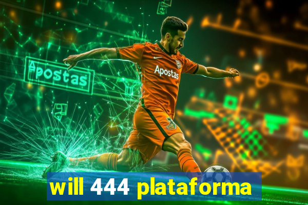 will 444 plataforma